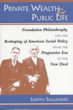 Private Wealth and Public Life af Judith (Bowling Green State University) Sealander