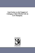 Gaut Gurley; or, the Trappers of Umbagog. A Tale of Border Life. by D. P. Thompson. af Daniel P (Daniel Pierce) Thompson