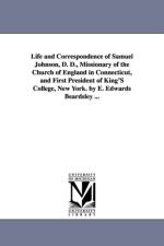 Life and Correspondence of Samuel Johnson, D. D., Missionary of the Church of England in Connecticut, and First President of King'S College, New York. by E. Edwards Beardsley ... af Eben Edwards Beardsley