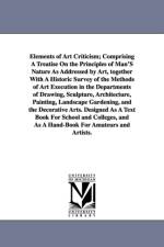 Elements of Art Criticism; Comprising a Treatise on the Principles of Man's Nature as Addressed by Art, Together with a Historic Survey of the Methods af George Whitefield Samson