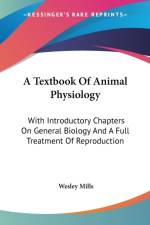A Textbook Of Animal Physiology: With Introductory Chapters On General Biology And A Full Treatment Of Reproduction af Wesley Mills