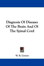 Diagnosis Of Diseases Of The Brain And Of The Spinal Cord af W. R. Gowers