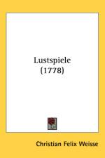 Lustspiele (1778) af Christian Felix Weisse