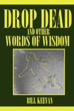 Drop Dead and Other Words of Wisdom af Bill Keevan