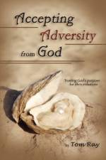 Accepting Adversity from God af Tom Ray