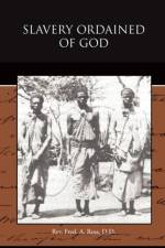 Slavery Ordained of God af REV D D Fred a Ross