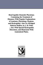 Hom Opathic Domestic Physician; Containing the Treatment of Diseases; With Popular Explanations of Anatomy, Physiology, Hygiene, and Hydropathy af Joseph Hippolyt Pulte