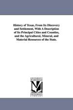 History of Texas, From Its Discovery and Settlement, With A Description of Its Principal Cities and Counties, and the Agricultural, Mineral, and Material Resources of the State. af J M Morphis