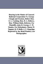 Hearing in the Matter of Concord Railroad Corporation Vs. George Clough and Trustees, Before Hon. E. L. Cushing, Hon. H. A. Bellows, Hon. William Haile, Referees. For Plaintiffs; John H. George, C. W. Stanley. For Defendants af Concord Railroad Corporation