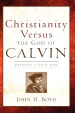 Christianity Versus the God of Calvin af John H Boyd