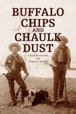 Buffalo Chips and Chaulk Dust af Clara Ellen Goodell and Thomas E Goodel