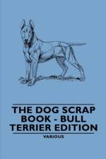 The Dog Scrap Book - Bull Terrier Edition af Various
