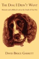 The Dog I Didn't Want af David Bruce Garrett
