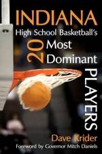 Indiana High School Basketball's 20 Most Dominant Players af Dave Krider