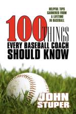 100 Things Every Baseball Coach Should Know af John Stuper
