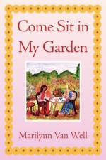 Come Sit in My Garden af Marilynn Van Well