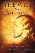 The Wise Shall Understand af Charles Huntley Clever