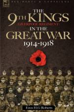 The 9th-The King's (Liverpool Regiment) in the Great War 1914 - 1918 af Enos H G Roberts