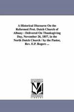 A Historical Discourse on the Reformed Prot. Dutch Church of Albany af Ebenezer Platt Rogers