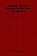 Hunting - Notes on Hunting the Fox, Hare, Stag and Otter