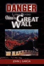 Danger Lurks Beyond China's Great Wall af John J Garcia