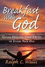 Breakfast with God, Giving God the First Fruits of Every New Day af Ralph C Walls