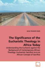 The Significance of the Eucharistic Theology in Africa Today af James Yamekeh Ackah