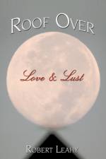 Roof Over Love & Lust af Robert Leahy
