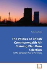The Politics of British Commonwealth Air Training Plan Base Selection af Rachel Lea Heide