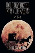 Do I Dare to Eat a Peach? af George G Motz