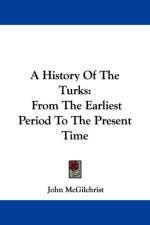 A History Of The Turks: From The Earliest Period To The Present Time af John McGilchrist