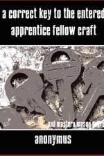 A Correct Key to the Entered Apprentice Fellow Craft and Master Mason Degrees af Anonymous