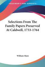 Selections From The Family Papers Preserved At Caldwell, 1733-1764 af William Mure
