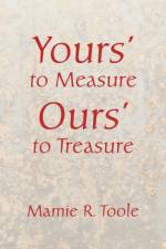 Your's to Measure Our's to Treasure af Mamie R Toole