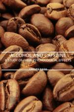 Alcohol And Caffeine - A Study Of Their Psychological Effects af Harvey Nash