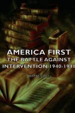 America First - The Battle Against Intervention 1940-1941 af Wayne Cole