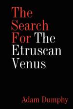 The Search For The Etruscan Venus af Adam Dumphy