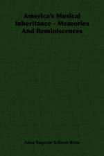 America's Musical Inheritance - Memories And Reminiscences af Anna Eugenie Schoen Rene
