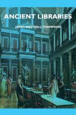 Ancient Libraries af James Westfall Thompson