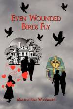 Even Wounded Birds Fly af Martha Rose Woodward