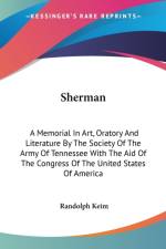 SHERMAN: A MEMORIAL IN ART, ORATORY AND af Randolph Keim