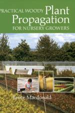 Practical Woody Plant Propagation for Nursery Growers af Bruce Macdonald