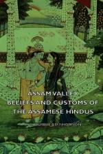 Assam Valley - Beliefs And Customs Of The Assamese Hindus af R. C. Muirhead Thomson