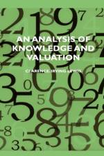 An Analysis Of Knowledge And Valuation af Clarence. Irving Lewis