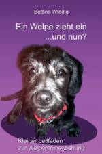 Ein Welpe zieht ein ... und nun? af Bettina Wiedig