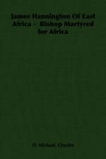 James Hannington Of East Africa - Bishop Martyred for Africa af Charles Michael