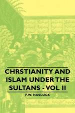 Chrstianity And Islam Under The Sultans - Vol Ii af F. W. Hasluck