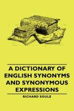 A Dictionary Of English Synonyms And Synonymous Expressions af Richard Soule