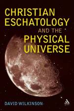 Christian Eschatology and the Physical Universe af Rev Dr David Wilkinson