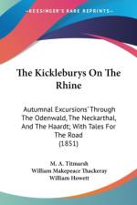The Kickleburys On The Rhine: Autumnal Excursions' Through The Odenwald, The Neckarthal, And The Haardt; With Tales For The Road (1851) af William Makepeace Thackeray